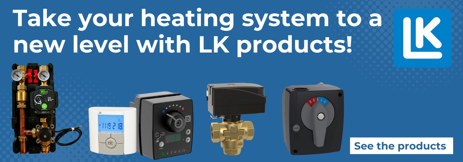 Take your heating system to a new level with LK products!