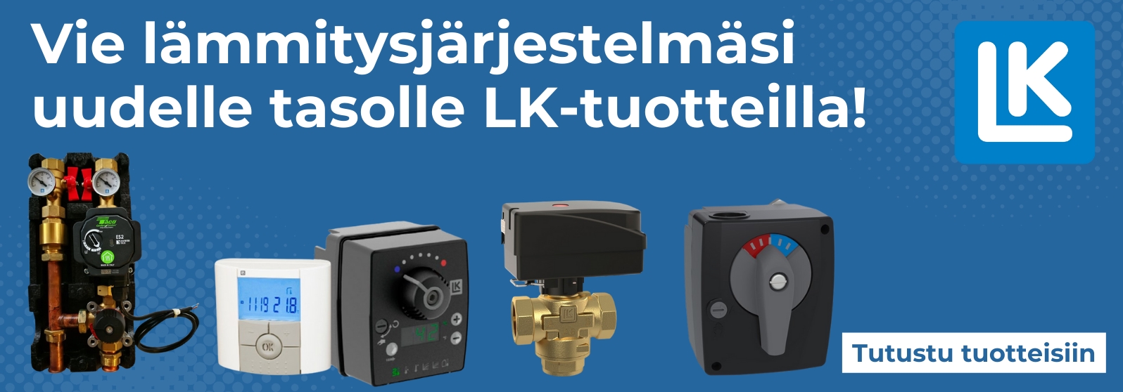 Vie lämmitysjärjestelmäsi uudelle tasolle LK-tuotteilla!